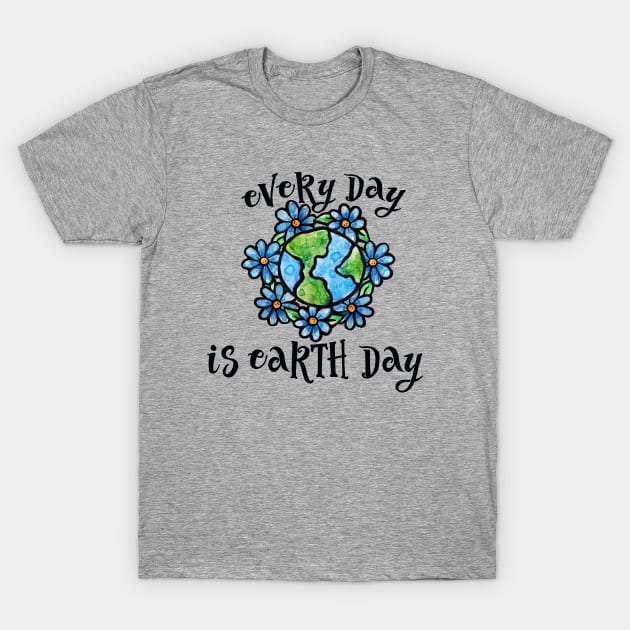 Every day is earth day T-Shirt by bubbsnugg